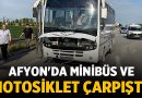 Afyon’da Minibüs ve Motosiklet Çarpıştı! – Asayiş