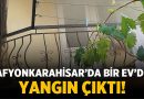 Afyonkarahisar’da bir evde yangın çıktı! – Asayiş