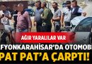 Afyonkarahisar'da Pat Pat Kazası:Ağır Yaralılar var!