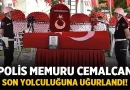 Polis Memuru Cemalcan Ev Son Yolculuğuna Uğurlandı! – Türkiye