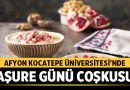 Afyon Kocatepe Üniversitesi’nde Aşure Günü Coşkusu – Eğitim