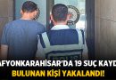 Afyonkarahisar’da 19 Suç Kaydı Bulunan Kişi Yakalandı! – Asayiş