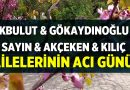 Afyonkarahisar’da Akbulut, Gökaydınoğlu, Sayın, Akçeken ve Kılıç ailelerinin acı günü! – Vefatlarımız