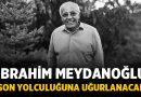 İbrahim Meydanoğlu Son Yolculuğuna Uğurlanıyor – Vefatlarımız