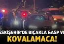 Eskişehir’de Uyuşturucu Silahı Gasp! Polis Kovalamaca Sonucu Şüpheliyi Yakaladı – Asayiş