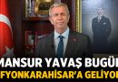 Mansur Yavaş bugün Afyonkarahisar’a geliyor! – Siyaset