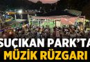 Suçıkan Park’ta Müzik Rüzgarı: 2. Canlı Müzik Gecesi Coşkuyla Gerçekleşti! – Sanat