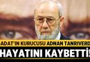 Adnan Tanrıverdi Hayatını Kaybetti – Sivil Toplum