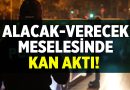 Afyonkarahisar’da Alacak Kavgası Kanlı Bitti! – Asayiş