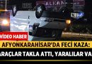 Afyonkarahisar’da Feci Kaza: Araçlar Takla Attı, Yaralılar Var – Asayiş