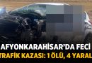 Afyonkarahisar’da Feci Trafik Kazası: 1 Ölü, 4 Yaralı – Asayiş