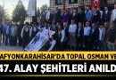 Afyonkarahisar’da Topal Osman ve 47. Alay Şehitleri Anıldı – Afyon Haber