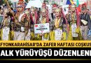 Afyonkarahisar’da Zafer Haftası Coşkusu: Halk Yürüyüşü Düzenlendi – Afyon Haber