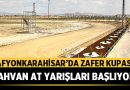 Afyonkarahisar’da Zafer Kupası Rahvan At Yarışları Başlıyor! – Afyon Haber