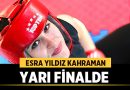 Esra Yıldız Kahraman Yarı Finalde – Spor