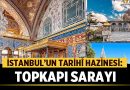 İstanbul’un Tarihî Hazinesi: Topkapı Sarayı – Türkiye