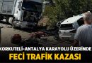 Korkuteli-Antalya Karayolu Üzerinde Feci Trafik Kazası