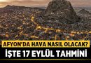 Afyonkarahisar’da Hava Nasıl Olacak? İşte 17 Eylül Tahmini – Afyon Haber