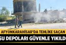 Afyonkarahisar’da Tehlike Saçan Su Depoları Güvenle Yıkıldı – Afyon Haber