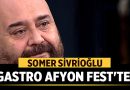 Somer Sivrioğlu Gastro Afyon Fest’te! – Afyon Haber