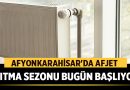 Afyonkarahisar’da Afjet Isıtma Sezonu Bugün Başlıyor – Afyon Haber