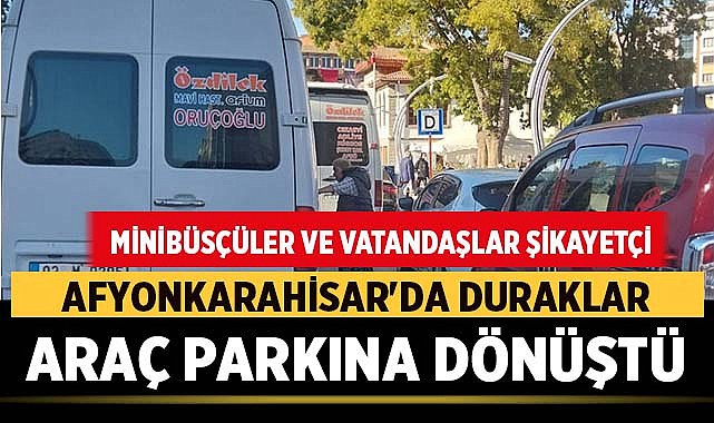 Afyonkarahisar’da Duraklar Araç Parkına Dönüştü: Minibüsçüler ve Vatandaşlar Şikayetçi – Afyon Haber