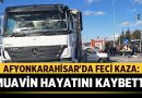 Afyonkarahisar’da Feci Kaza: Otobüs ve Kamyon Çarpıştı, Muavin Hayatını Kaybetti – Afyon Haber