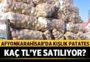 Afyonkarahisar’da Kışlık Patates Kaç TL’ye Satılıyor? – Afyon Haber