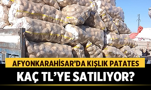 Afyonkarahisar’da Kışlık Patates Kaç TL’ye Satılıyor? – Afyon Haber