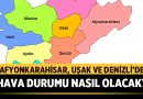 Afyonkarahisar, Uşak ve Denizli’de Hava Durumu Nasıl Olacak? – Afyon Haber