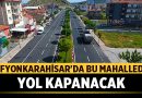 Afyonkarahisar’da Bu Yolda Ulaşım Akışı Kesilecek – Afyon Haber