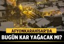 Afyonkarahisar'da Kar Yağacak mı?