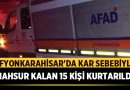 Afyonkarahisar’da Kar Yağışı Sebebiyle Mahsur Kalan 15 Kişi Kurtarıldı – Afyon Haber