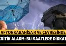 Afyonkarahisar ve Çevresinde Kritik Alarm: Bu Saatlere Dikkat!