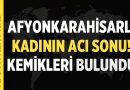 Afyonkarahisarlı Kadının Acı Sonu: Kemikleri Bulundu – Afyon Haber