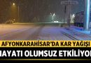 Afyonkarahisar’da Kar Yağışı Hayatı Olumsuz Etkiliyor – Afyon Haber