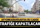 Afyonkarahisar’da Sürücülere Önemli Uyarı: Bu Cadde Araç Trafiğine Kapatılacak – Afyon Haber