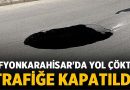 Afyonkarahisar'da Yol Çöktü: Trafiğe Kapatıldı!