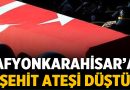 Afyonkarahisar’a Şehit Ateşi Düştü – Afyon Haber