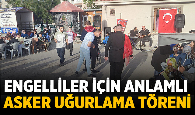 Afyonkarahisar’da Engelliler İçin Anlamlı Asker Uğurlama Töreni Yapıldı – Afyon Haber