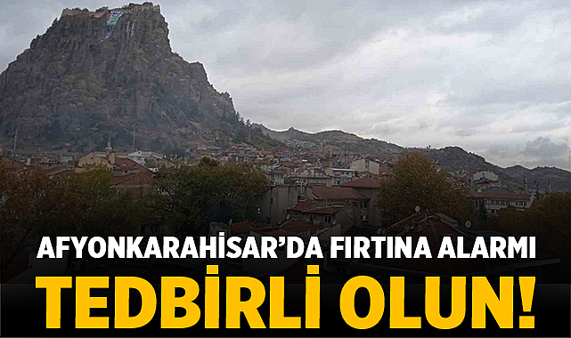 Afyonkarahisar’da Fırtına Alarmı: Tedbirli Olun! – Afyon Haber