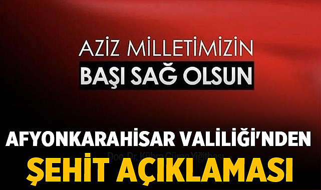 Afyonkarahisar Valiliği’nden Şehit Açıklaması – Afyon Haber