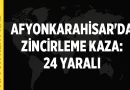 Afyonkarahisar’da Zincirleme Kaza: 24 Yaralı – Afyon Haber
