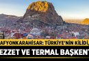 Afyonkarahisar: Türkiye’nin Kilidi, Lezzet ve Termal Başkenti – Afyon Haber