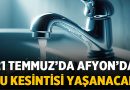 21 Temmuz’da Afyonkarahisar’da Su Kesintisi Yaşanacak – Afyon Haber