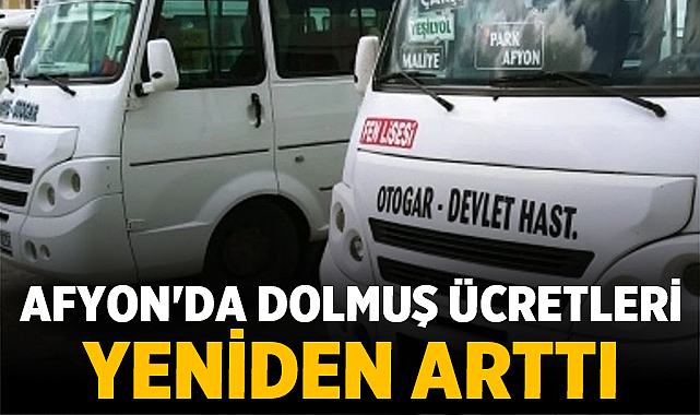 Afyon’da Dolmuş Ücretleri Yeniden Arttı: İkinci Zam Şoku! – Afyon Haber