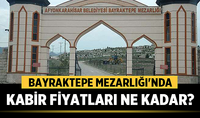 Afyon’da Kabir Fiyatları Ne Kadar? Bayraktepe Mezarlığı’nda Yeni Dönem Başladı – Afyon Haber