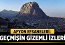 Afyon Efsaneleri: Geçmişin Gizemli İzleri – Afyon Haber