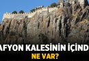 Afyon Kalesinin içinde ne var? – Afyon Haber