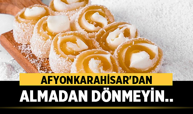 Afyonkarahisar’dan Ayrılmadan Sepetinize Atmanız Gerekenler! – Afyon Haber